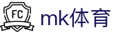 MK体育网页版 - MK体育 (中国)官方网站 - MK SPORTS